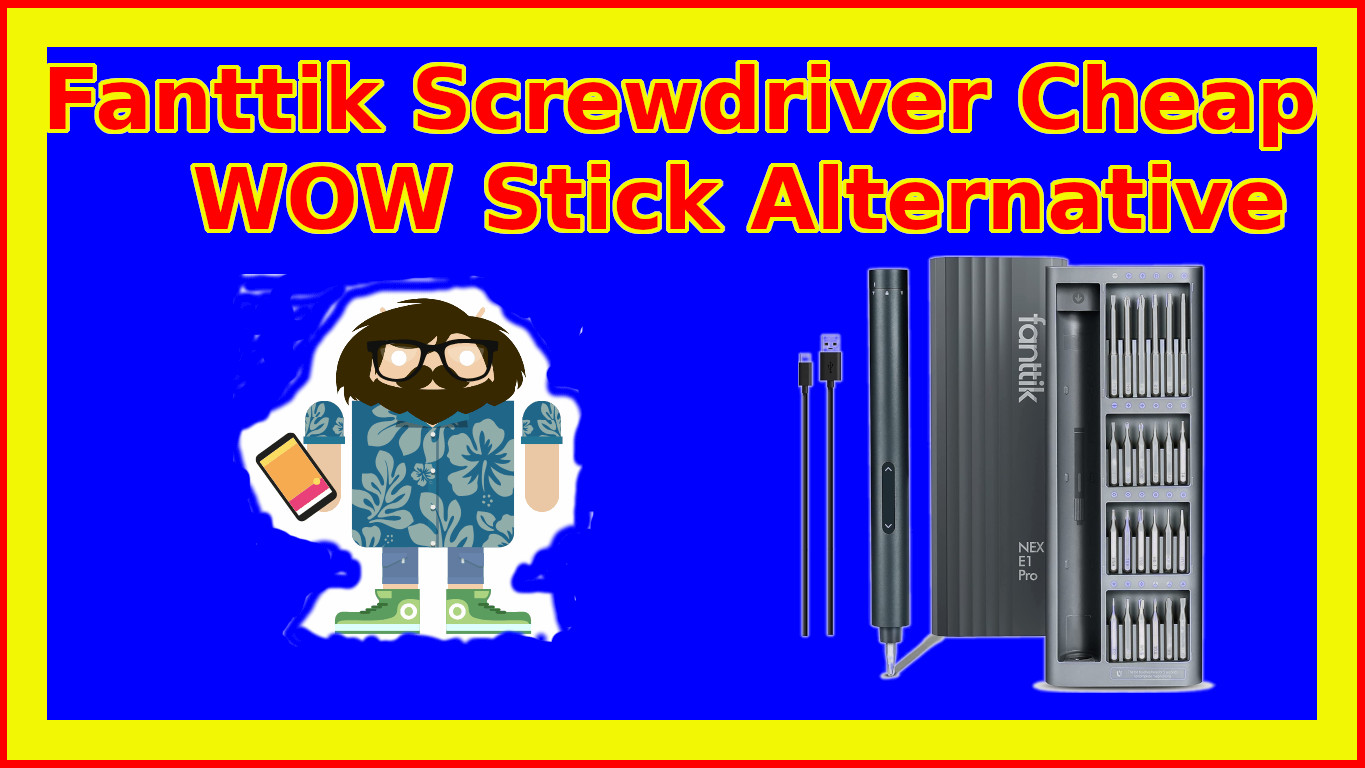 Fanttik Screwdriver Cheap WoW Stick Alternative